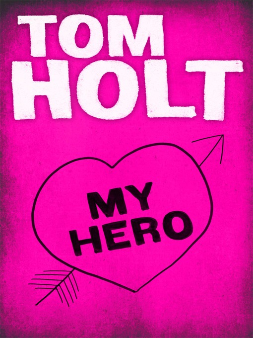Title details for My Hero by Tom Holt - Available